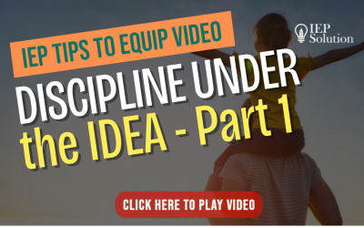 Tips to Equip: Discipline Under the IEP, Part 1
