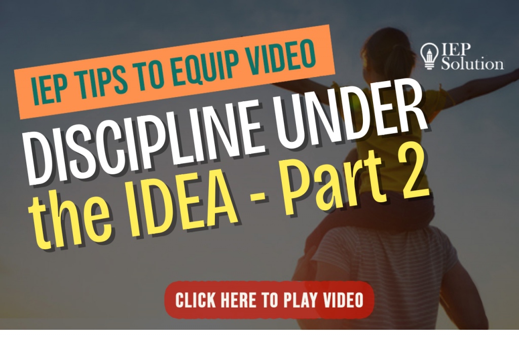 Title page for video with shadow of child on man's shoulders and arms outstretched. The title "IEP Tips to Equip Video" and "Discipline Under the IDEA - Part 2"