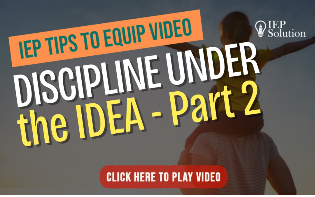 Tips to Equip: Discipline Under the IEP, Part 2